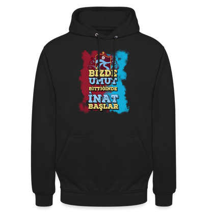 Bizde Umut Bittiğinde İnat Başlar - Unisex Hoodie - TorYıldız
