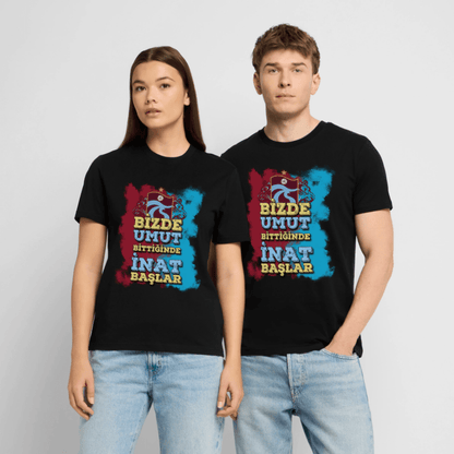 Bizde Umut Bittiğinde İnat Başlar - Unisex T-Shirt - TorYıldız